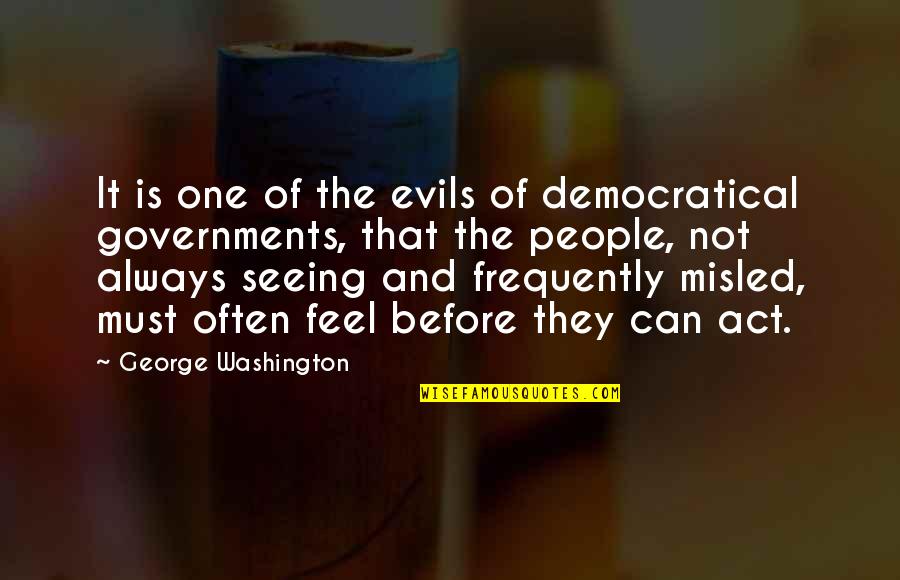 Gonzaullas Quotes By George Washington: It is one of the evils of democratical