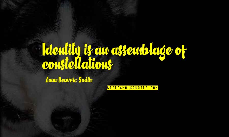 Gonzos Fullerton Quotes By Anna Deavere Smith: Identity is an assemblage of constellations. Gonzos Fullerton Quotes By Anna Deavere Smith: Identity is an assemblage of constellations.