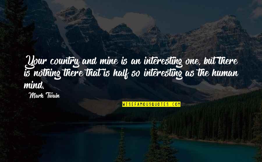 Gonzos Fullerton Quotes By Mark Twain: Your country and mine is an interesting one, Gonzos Fullerton Quotes By Mark Twain: Your country and mine is an interesting one,
