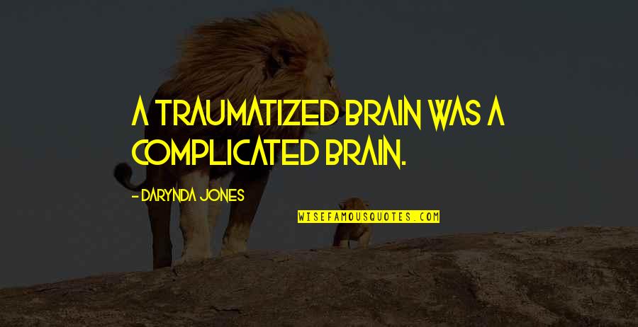 Goo Goo Dolls Music Quotes By Darynda Jones: A traumatized brain was a complicated brain.