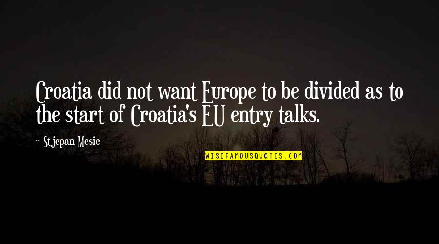 Goo Goo Dolls Music Quotes By Stjepan Mesic: Croatia did not want Europe to be divided