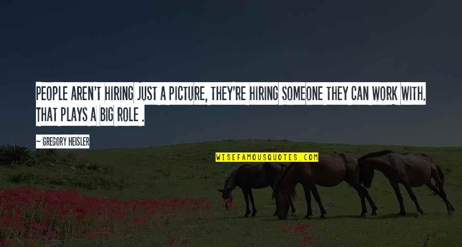 Gooberish Quotes By Gregory Heisler: People aren't hiring just a picture, they're hiring
