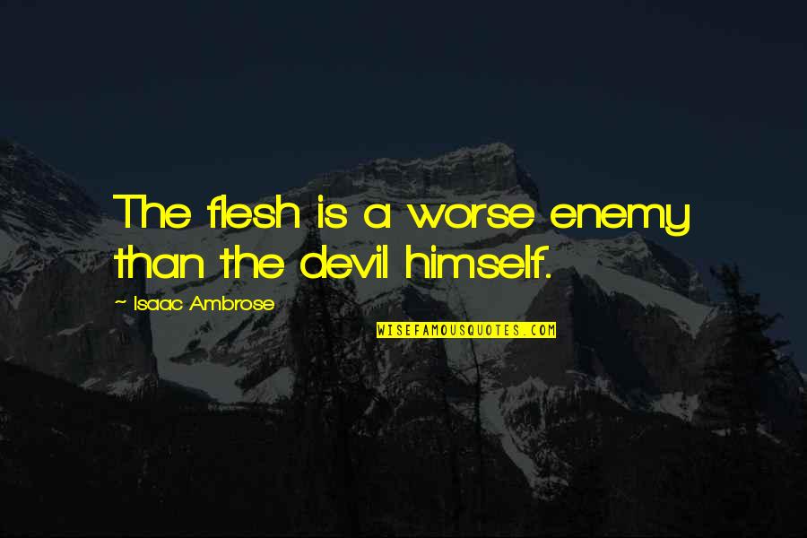 Goobers Peanut Butter Quotes By Isaac Ambrose: The flesh is a worse enemy than the
