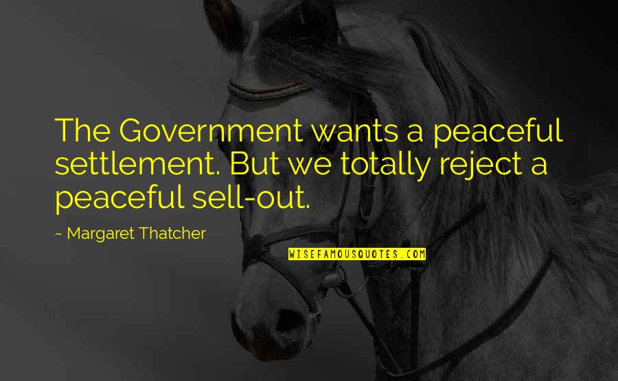 Goobers Peanut Butter Quotes By Margaret Thatcher: The Government wants a peaceful settlement. But we