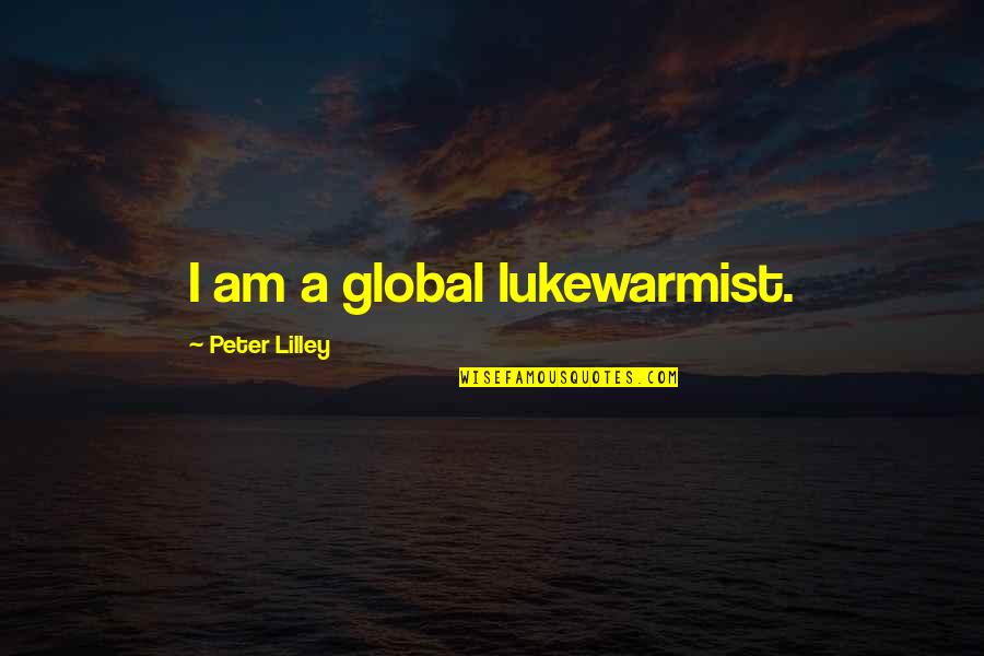 Goobers Peanut Butter Quotes By Peter Lilley: I am a global lukewarmist.