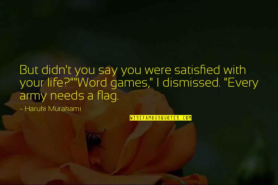 Goobleys Quotes By Haruki Murakami: But didn't you say you were satisfied with Goobleys Quotes By Haruki Murakami: But didn't you say you were satisfied with