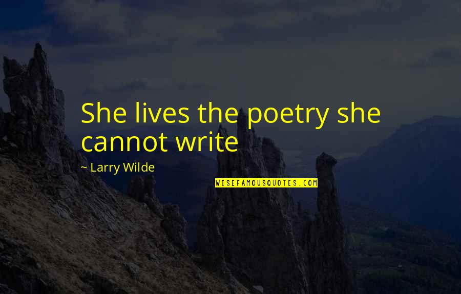 Gooby Pls Quotes By Larry Wilde: She lives the poetry she cannot write