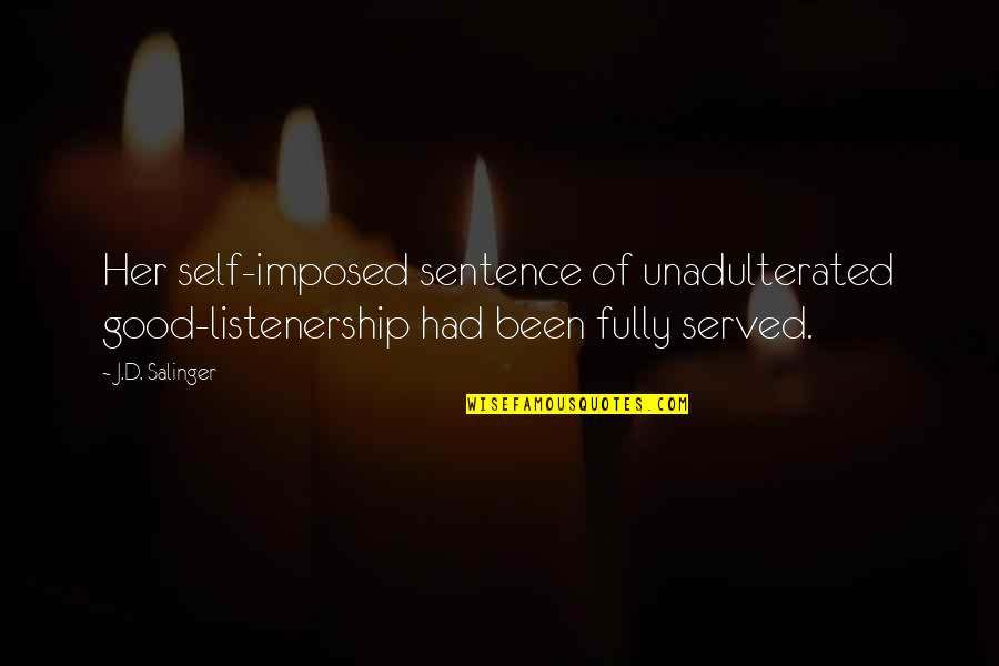 Good 1 Sentence Quotes By J.D. Salinger: Her self-imposed sentence of unadulterated good-listenership had been