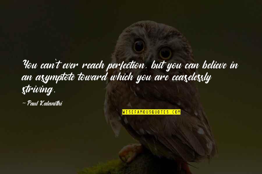Good 2 Go Insurance Quote Quotes By Paul Kalanithi: You can't ever reach perfection, but you can Good 2 Go Insurance Quote Quotes By Paul Kalanithi: You can't ever reach perfection, but you can