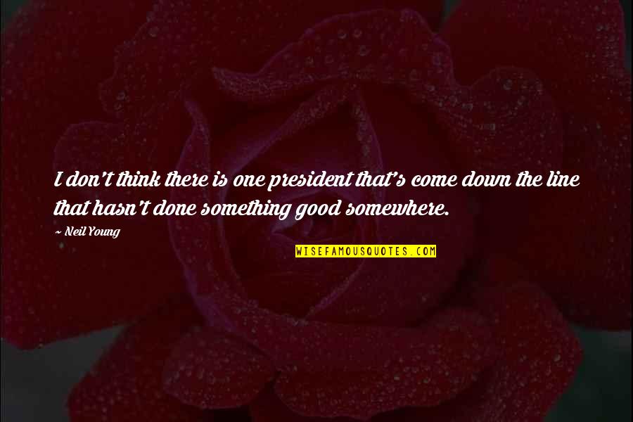 Good 2 Line Quotes By Neil Young: I don't think there is one president that's