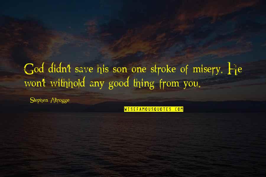 Good 2 Stroke Quotes By Stephen Altrogge: God didn't save his son one stroke of
