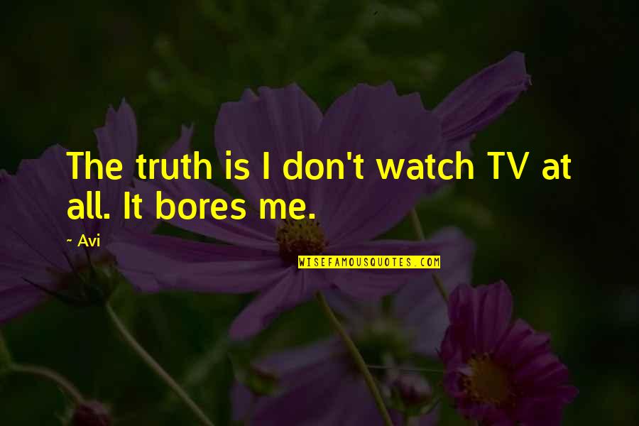 Good 49er Quotes By Avi: The truth is I don't watch TV at