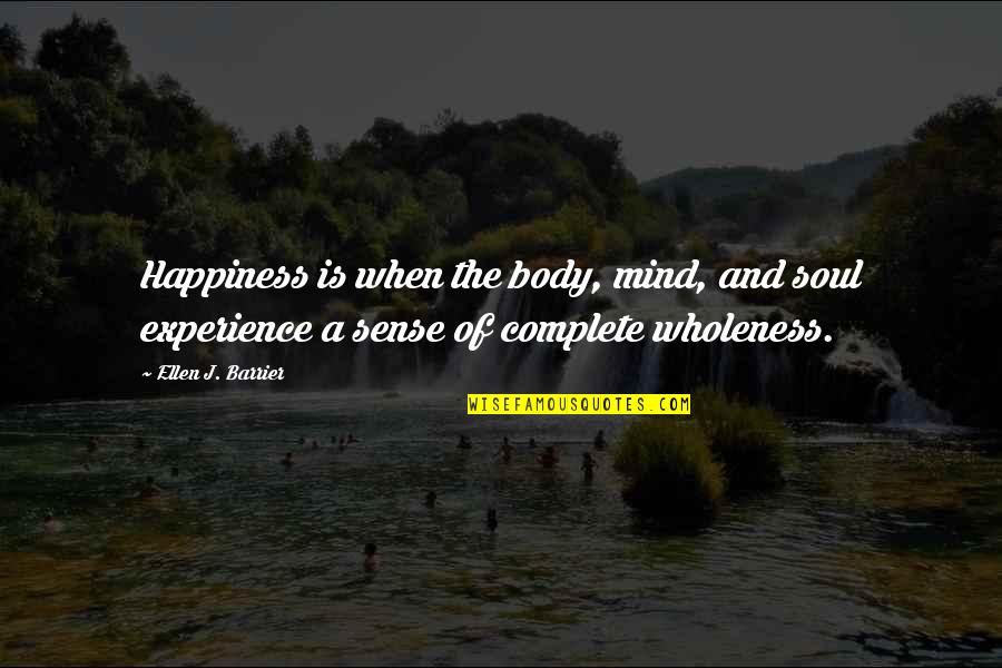 Good 50 Year Old Quotes By Ellen J. Barrier: Happiness is when the body, mind, and soul