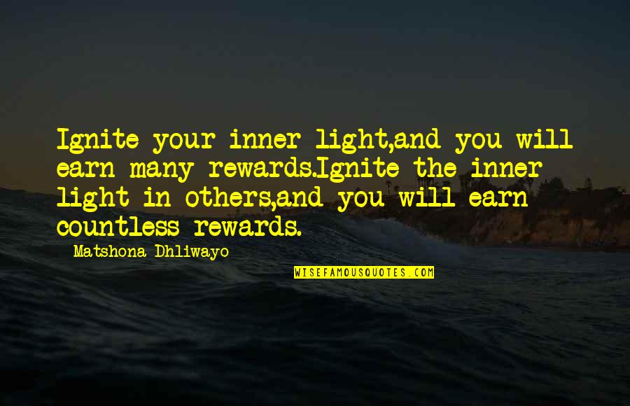 Good 7th Grade Quotes By Matshona Dhliwayo: Ignite your inner light,and you will earn many