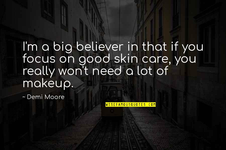 Good A.m Quotes By Demi Moore: I'm a big believer in that if you