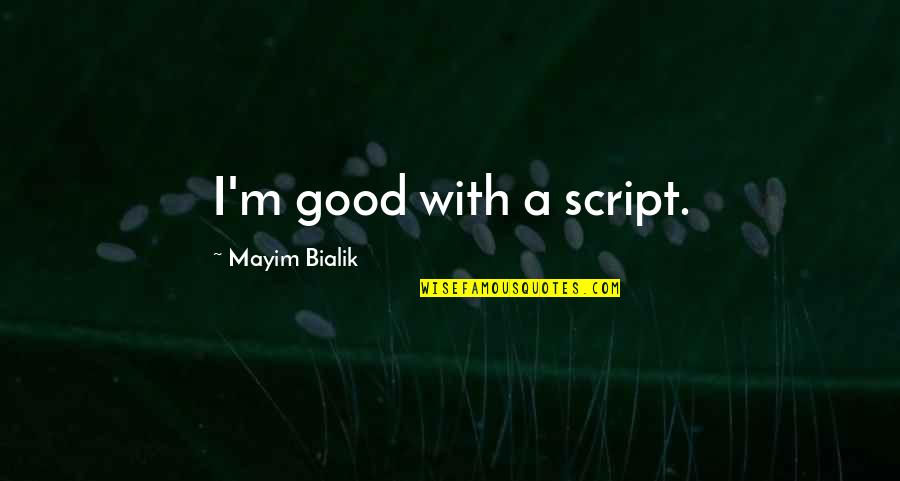 Good A.m Quotes By Mayim Bialik: I'm good with a script.