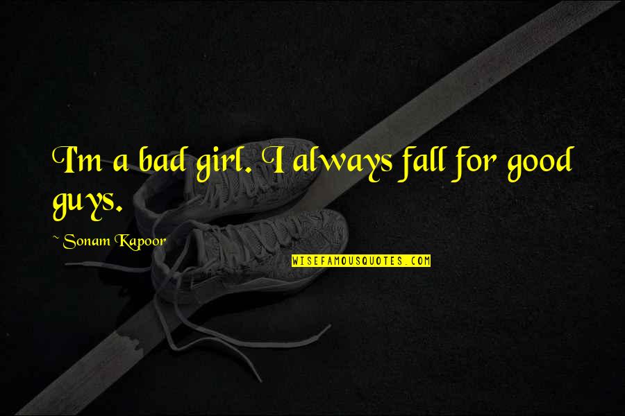 Good A.m Quotes By Sonam Kapoor: I'm a bad girl. I always fall for