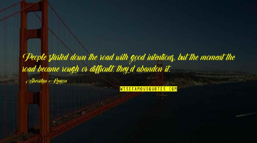 Good Abandon Quotes By Sherrilyn Kenyon: People started down the road with good intentions,