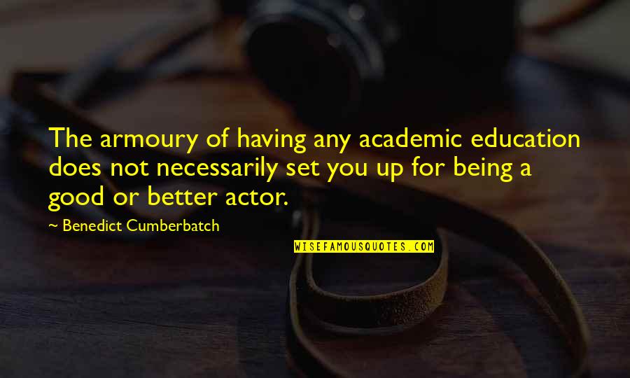 Good Academic Quotes By Benedict Cumberbatch: The armoury of having any academic education does