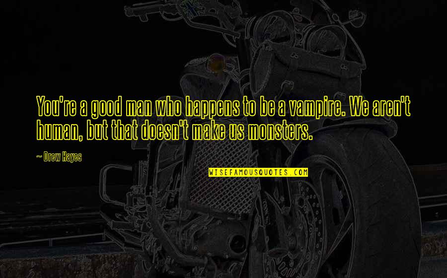 Good Accountant Quotes By Drew Hayes: You're a good man who happens to be Good Accountant Quotes By Drew Hayes: You're a good man who happens to be