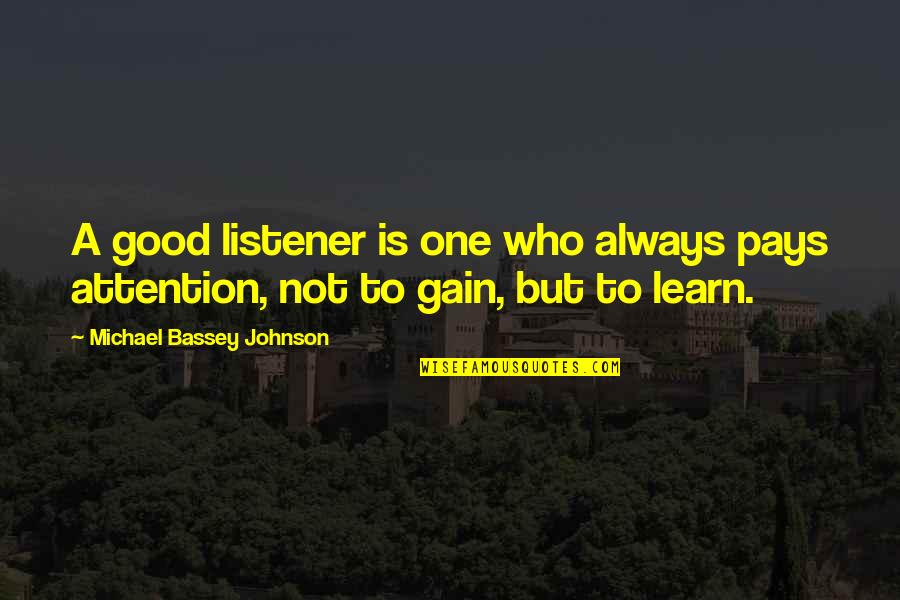 Good Acquisition Quotes By Michael Bassey Johnson: A good listener is one who always pays