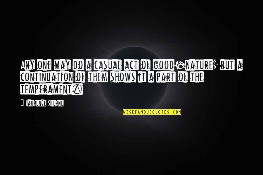 Good Act Quotes By Laurence Sterne: Any one may do a casual act of Good Act Quotes By Laurence Sterne: Any one may do a casual act of