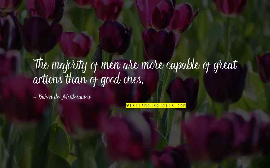 Good Actions Quotes By Baron De Montesquieu: The majority of men are more capable of