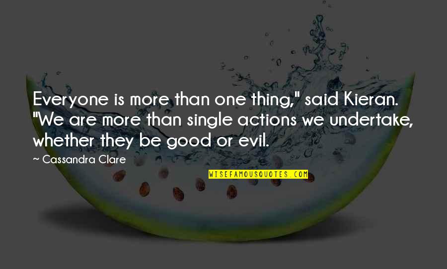 Good Actions Quotes By Cassandra Clare: Everyone is more than one thing," said Kieran.