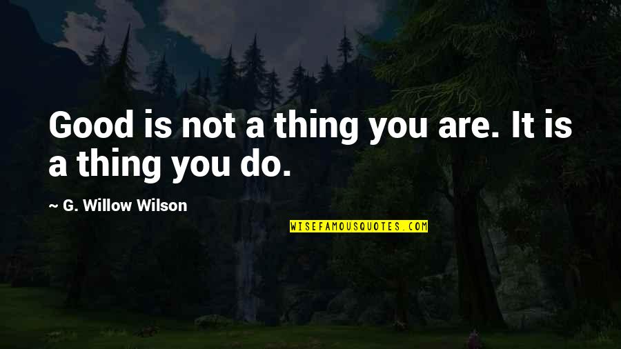 Good Actions Quotes By G. Willow Wilson: Good is not a thing you are. It