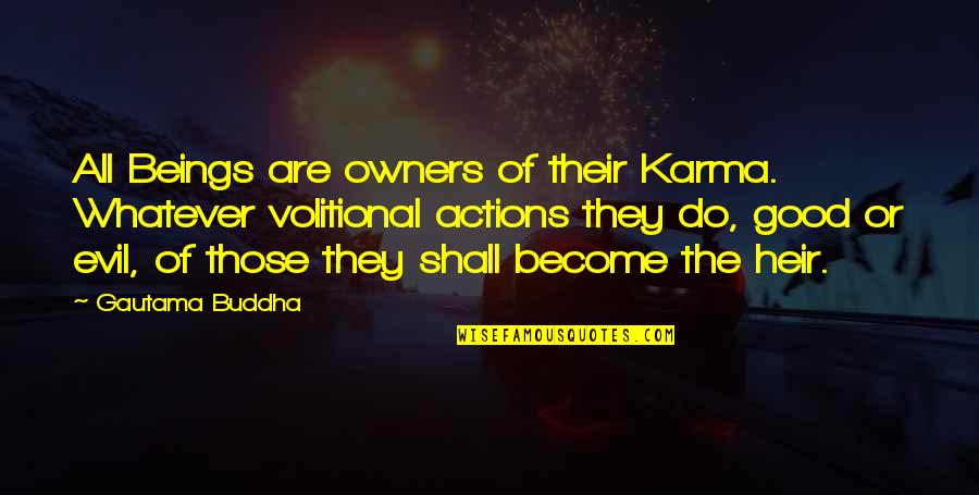 Good Actions Quotes By Gautama Buddha: All Beings are owners of their Karma. Whatever