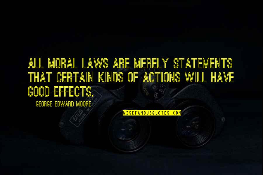 Good Actions Quotes By George Edward Moore: All moral laws are merely statements that certain