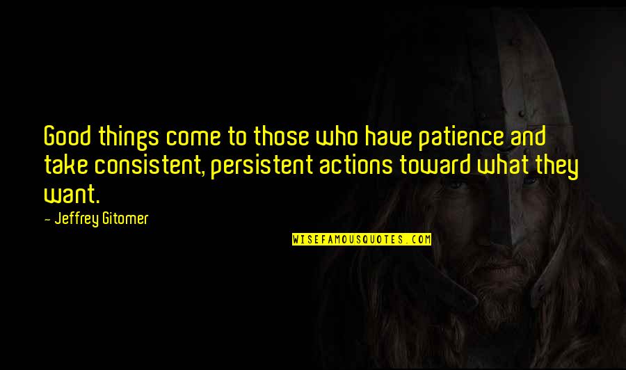 Good Actions Quotes By Jeffrey Gitomer: Good things come to those who have patience