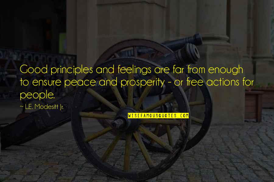 Good Actions Quotes By L.E. Modesitt Jr.: Good principles and feelings are far from enough