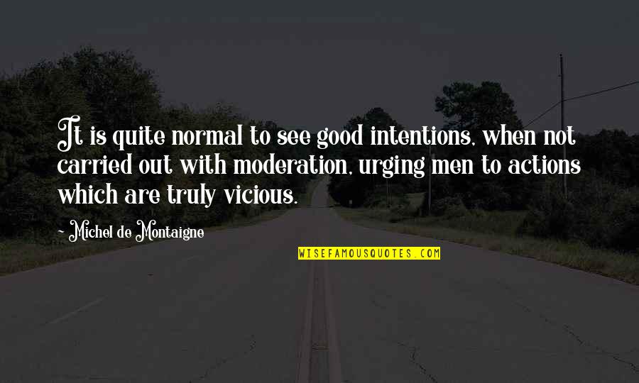 Good Actions Quotes By Michel De Montaigne: It is quite normal to see good intentions,