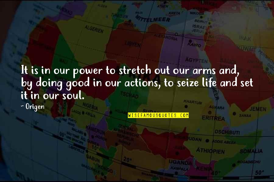 Good Actions Quotes By Origen: It is in our power to stretch out