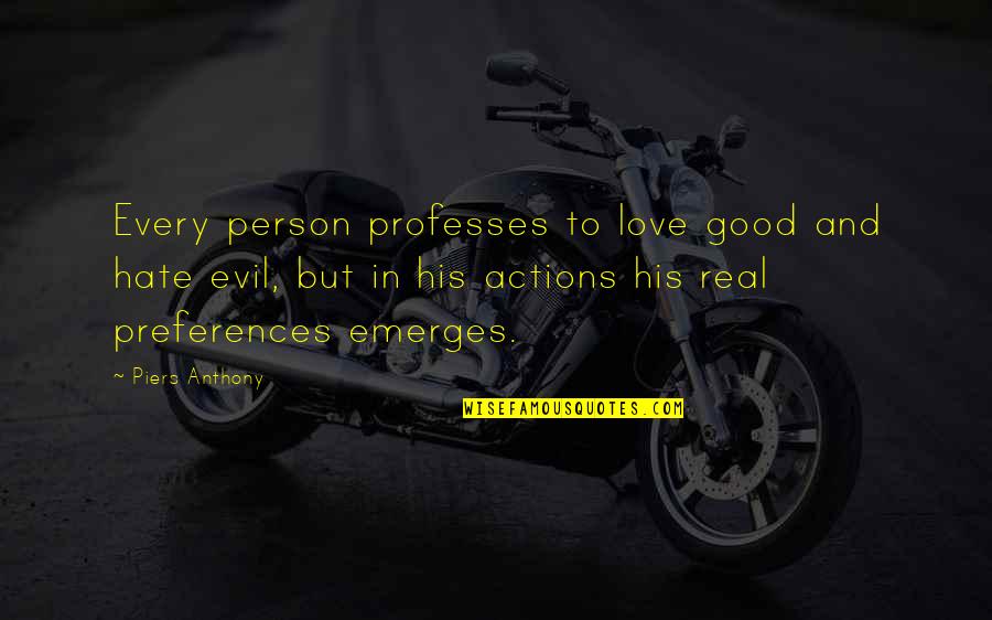 Good Actions Quotes By Piers Anthony: Every person professes to love good and hate