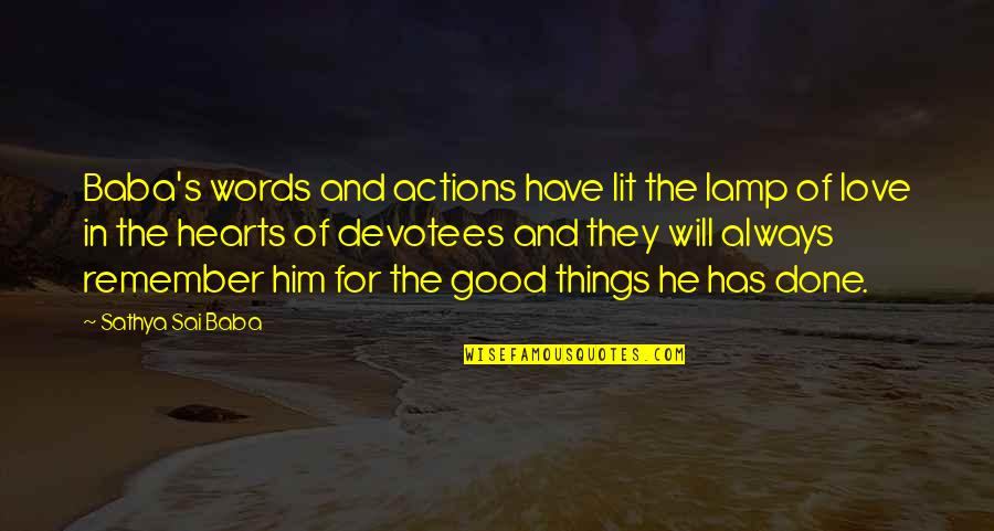 Good Actions Quotes By Sathya Sai Baba: Baba's words and actions have lit the lamp