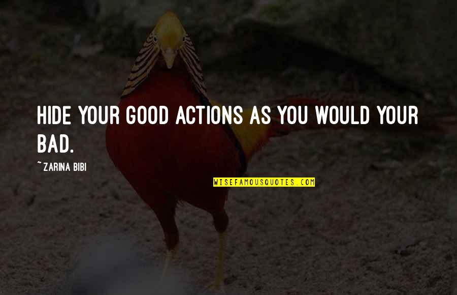 Good Actions Quotes By Zarina Bibi: Hide your good actions as you would your
