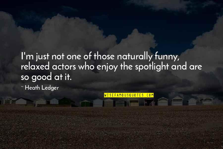 Good Actors Quotes By Heath Ledger: I'm just not one of those naturally funny,