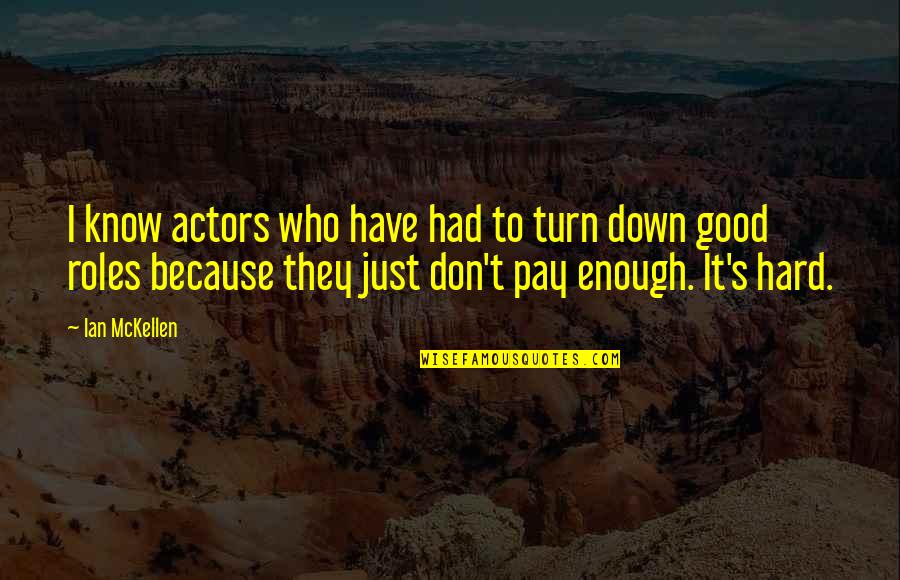 Good Actors Quotes By Ian McKellen: I know actors who have had to turn