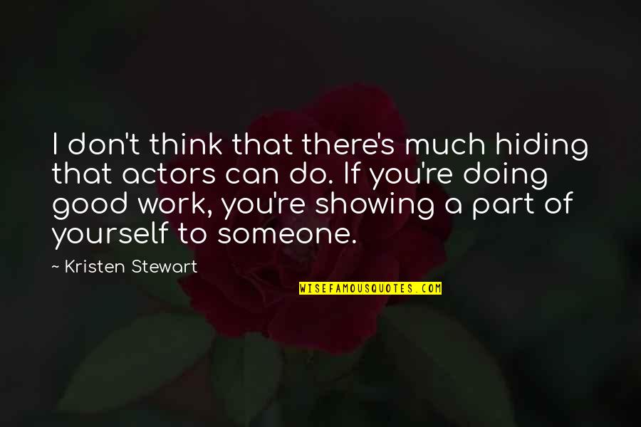 Good Actors Quotes By Kristen Stewart: I don't think that there's much hiding that