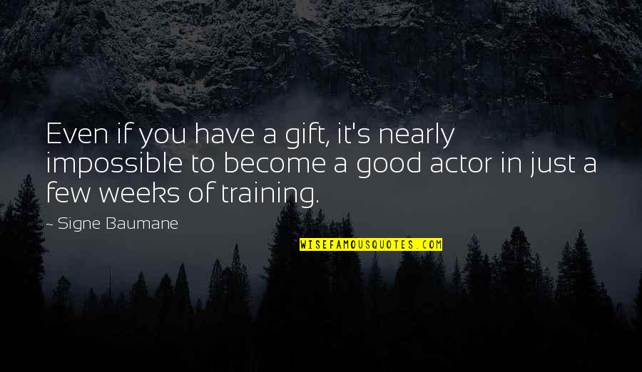 Good Actors Quotes By Signe Baumane: Even if you have a gift, it's nearly