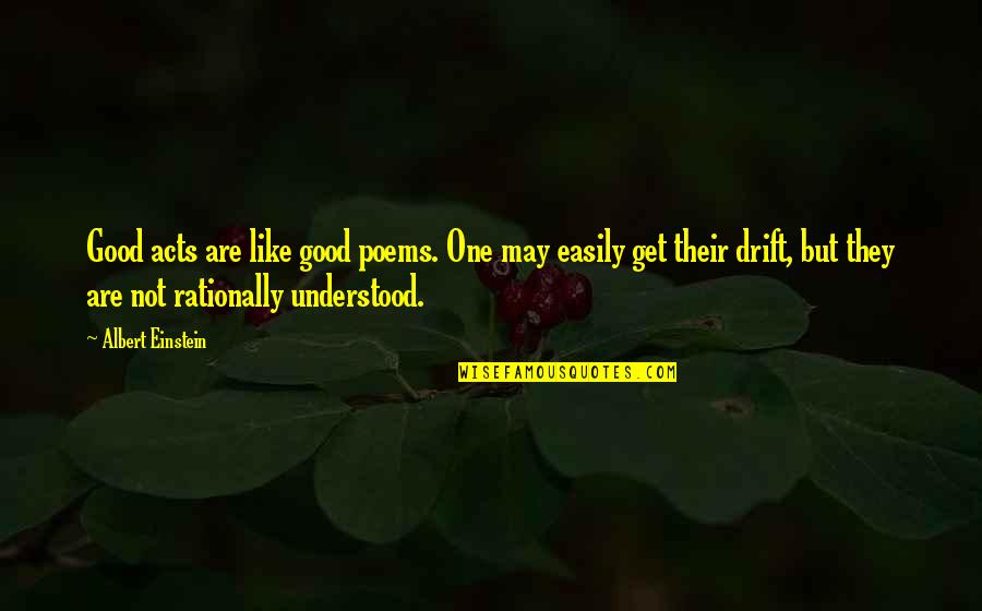 Good Acts Quotes By Albert Einstein: Good acts are like good poems. One may