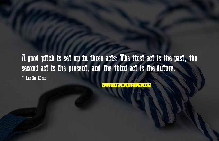 Good Acts Quotes By Austin Kleon: A good pitch is set up in three