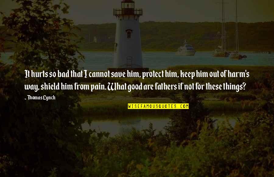 Good Addiction Quotes By Thomas Lynch: It hurts so bad that I cannot save Good Addiction Quotes By Thomas Lynch: It hurts so bad that I cannot save