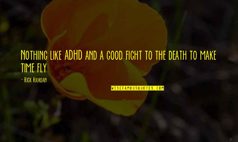 Good Adhd Quotes By Rick Riordan: Nothing like ADHD and a good fight to