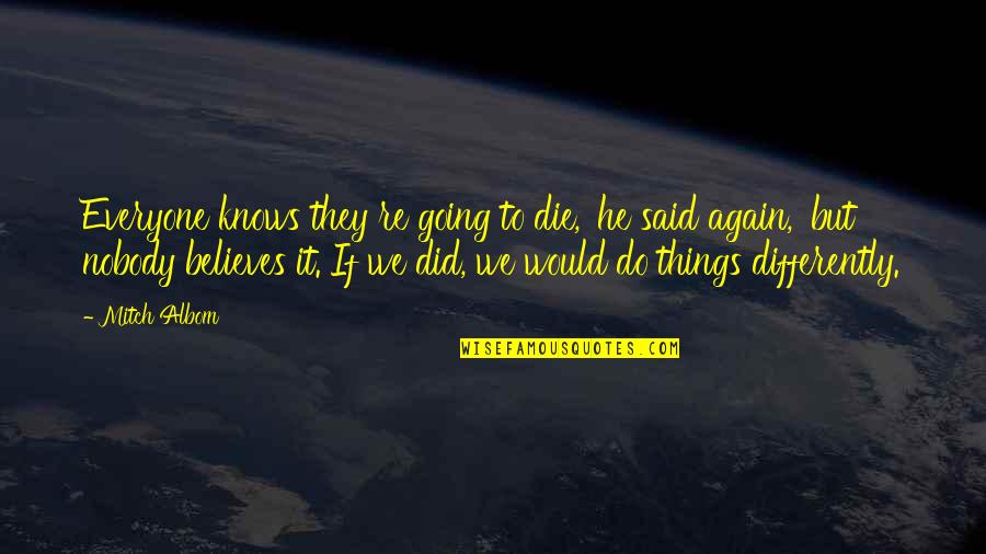 Good Admin Quotes By Mitch Albom: Everyone knows they re going to die,' he