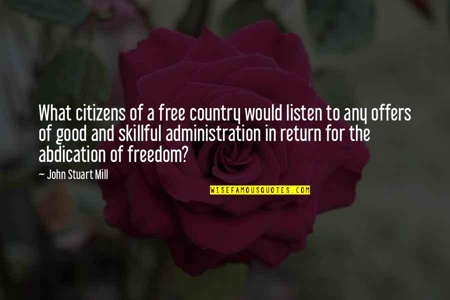 Good Administration Quotes By John Stuart Mill: What citizens of a free country would listen