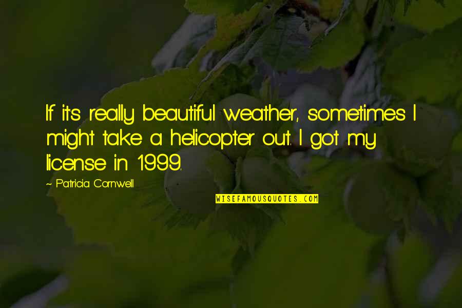 Good Admirable Quotes By Patricia Cornwell: If it's really beautiful weather, sometimes I might