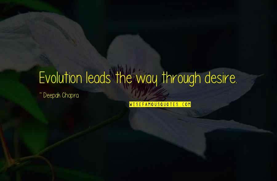 Good Ads Quotes By Deepak Chopra: Evolution leads the way through desire.